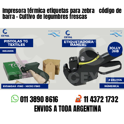 Impresora térmica etiquetas para zebra  código de barra - Cultivo de legumbres frescas